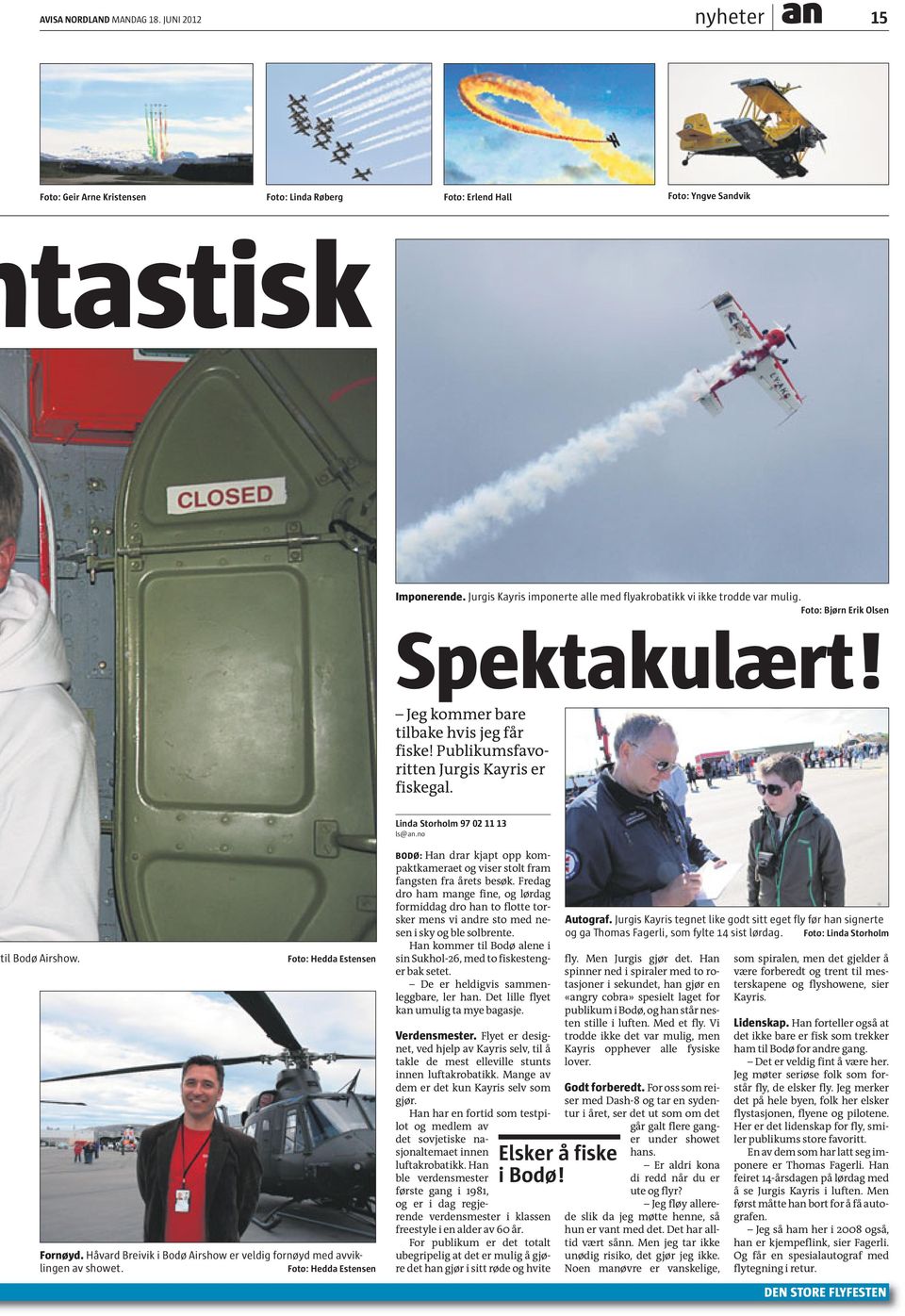 Linda Storholm 97 2 11 13 ls@an.no til Bodø Airshow. Foto: Hedda Estensen Fornøyd. Håvard Breivik i Bodø Airshow er veldig fornøyd med avviklingen av showet.