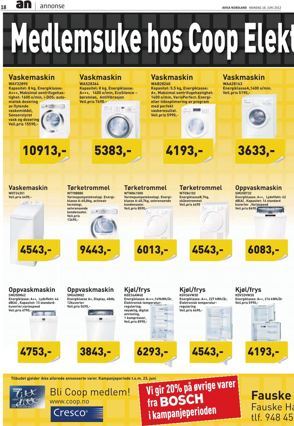 vask og dosering Veil.pris 1559,- Vaskmaskin WAS28364 Kapasitet: 8 kg, Energiklasse: A+++, 14 o/min, EcoSilence børsteløs, AntiVibrasjon Veil.pris 769,- Vaskmaskin WAB2826 Kapasitet: 5.