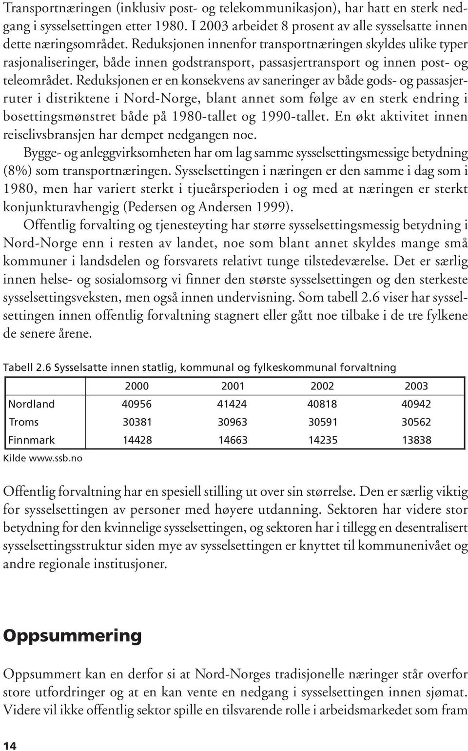 Reduksjonen er en konsekvens av saneringer av både gods- og passasjerruter i distriktene i Nord-Norge, blant annet som følge av en sterk endring i bosettingsmønstret både på 1980-tallet og