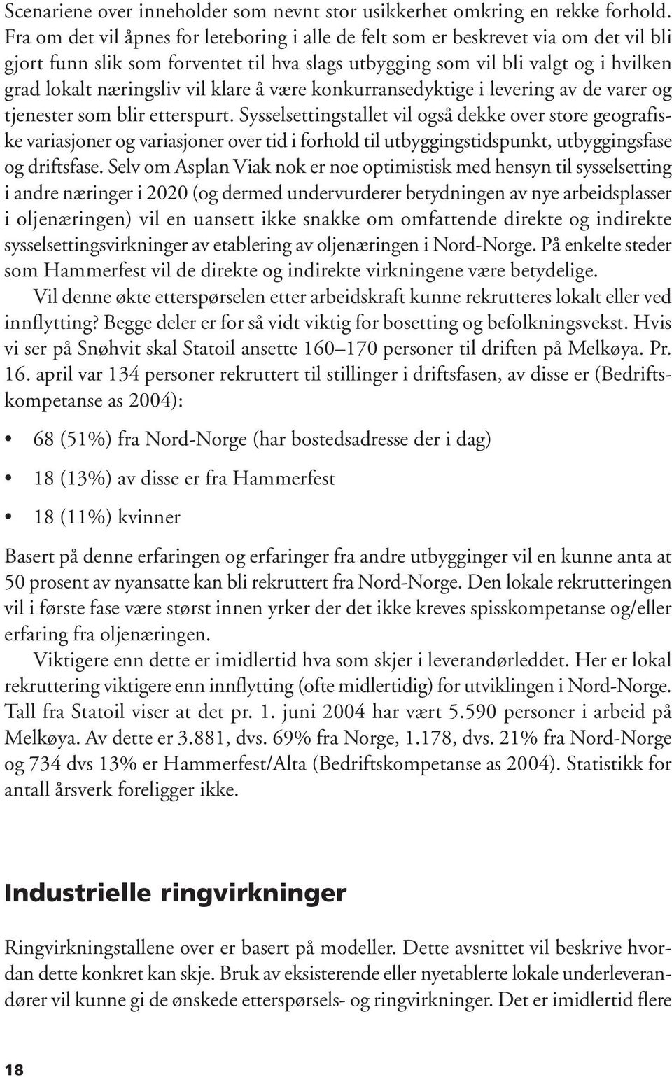 klare å være konkurransedyktige i levering av de varer og tjenester som blir etterspurt.