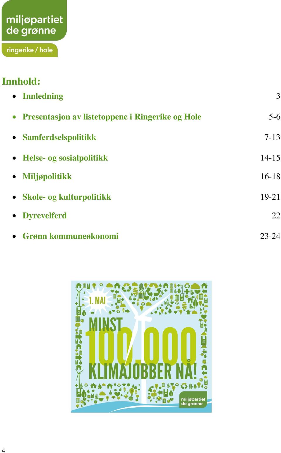 sosialpolitikk 14-15 Miljøpolitikk 16-18 Skole- og