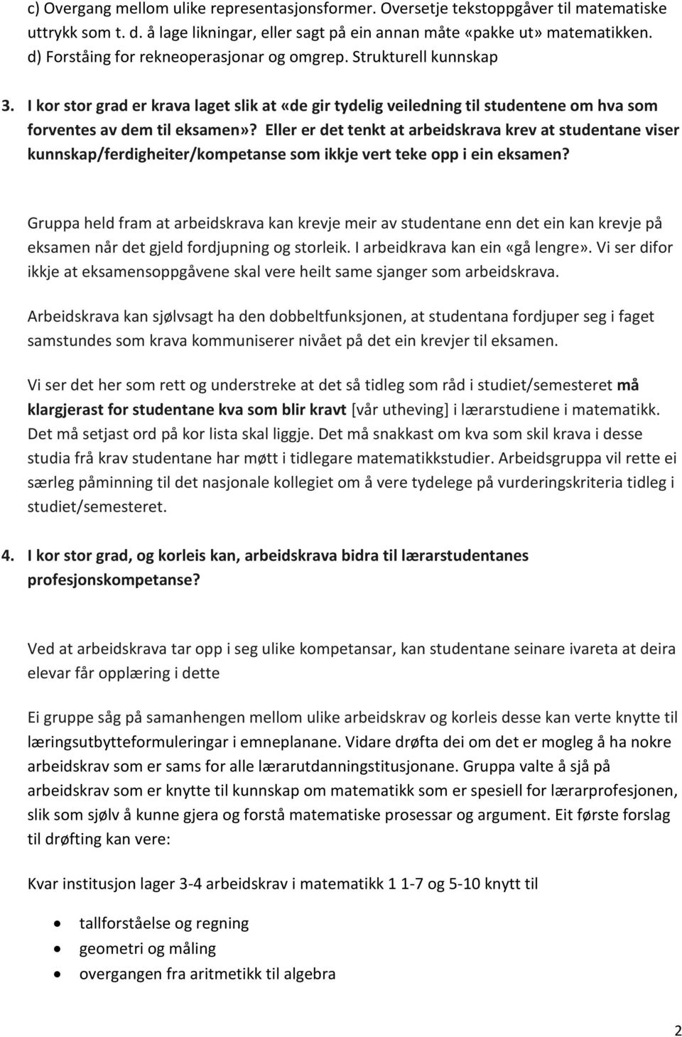 Eller er det tenkt at arbeidskrava krev at studentane viser kunnskap/ferdigheiter/kompetanse som ikkje vert teke opp i ein eksamen?