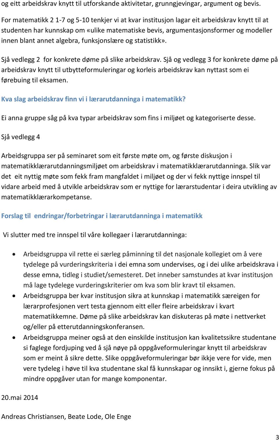 algebra, funksjonslære og statistikk». Sjå vedlegg 2 for konkrete døme på slike arbeidskrav.