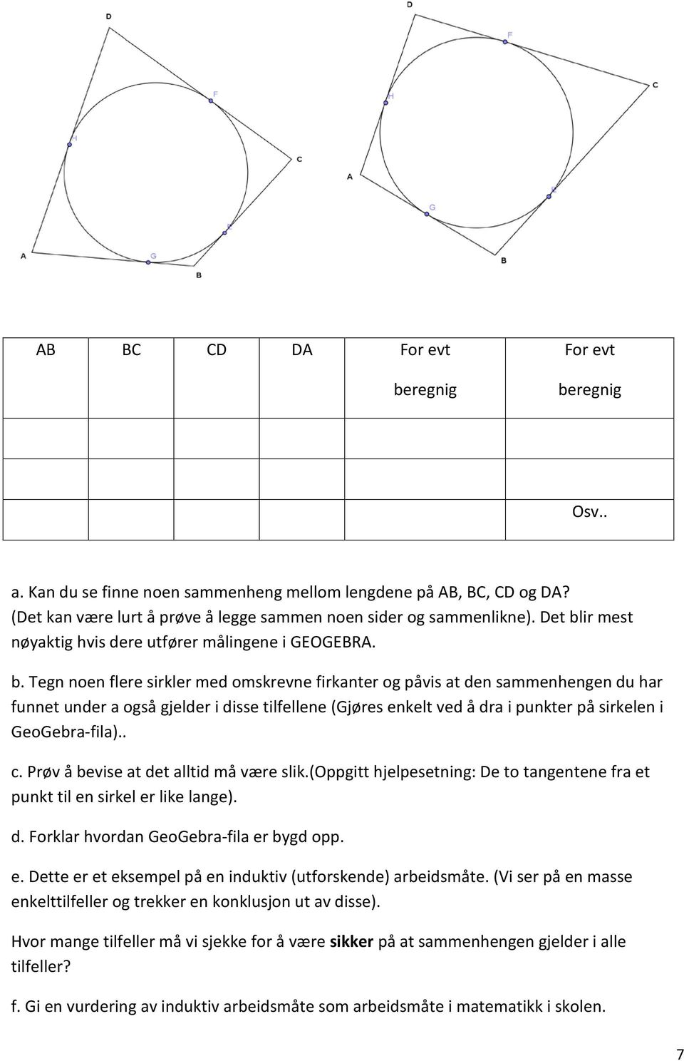 ir mest nøyaktig hvis dere utfører målingene i GEOGEBRA. b.