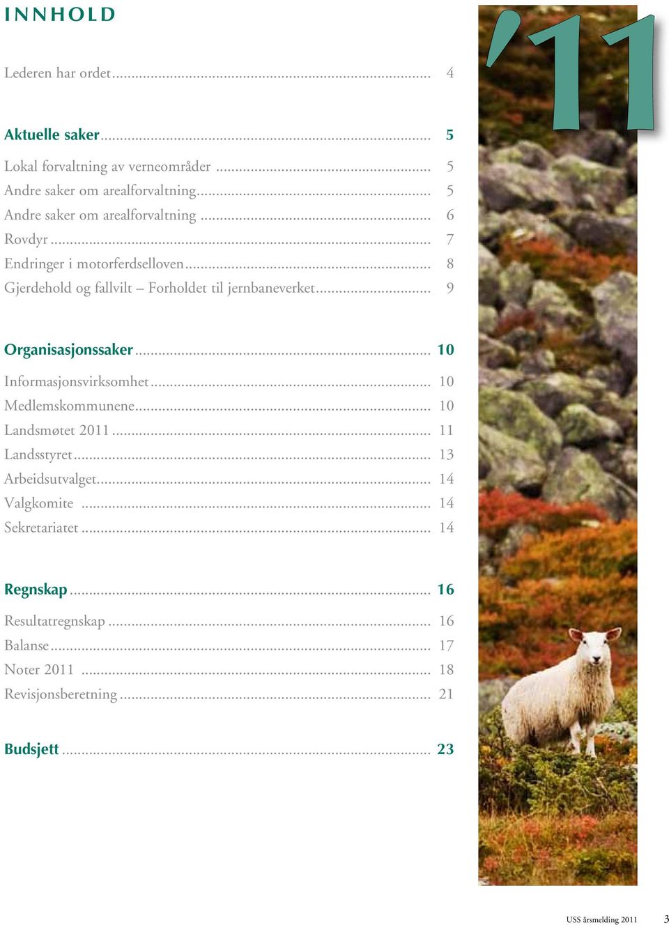 .. 9 Organisasjonssaker... 10 Informasjonsvirksomhet... 10 Medlemskommunene... 10 Landsmøtet 2011... 11 Landsstyret... 13 Arbeidsutvalget.