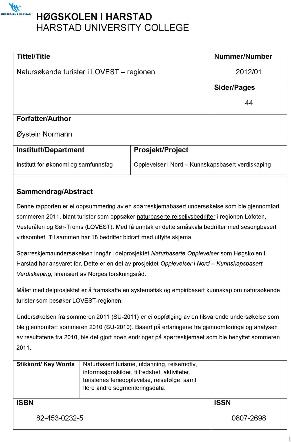 Sammendrag/Abstract Denne rapporten er ei oppsummering av en spørreskjemabasert undersøkelse som ble gjennomført sommeren 2011, blant turister som oppsøker naturbaserte reiselivsbedrifter i regionen