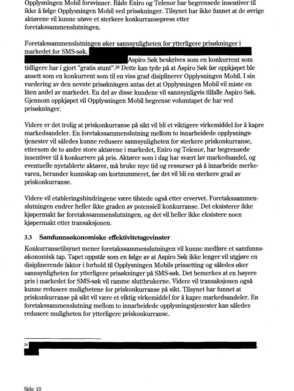 Foretakssammenslutningen øker sannsynligheten for ytterligere prisøkninger i markedet for SMS-søk. spiro Søk beskrives som en konkurrent som tidligere har i gjort "gratis stunt".