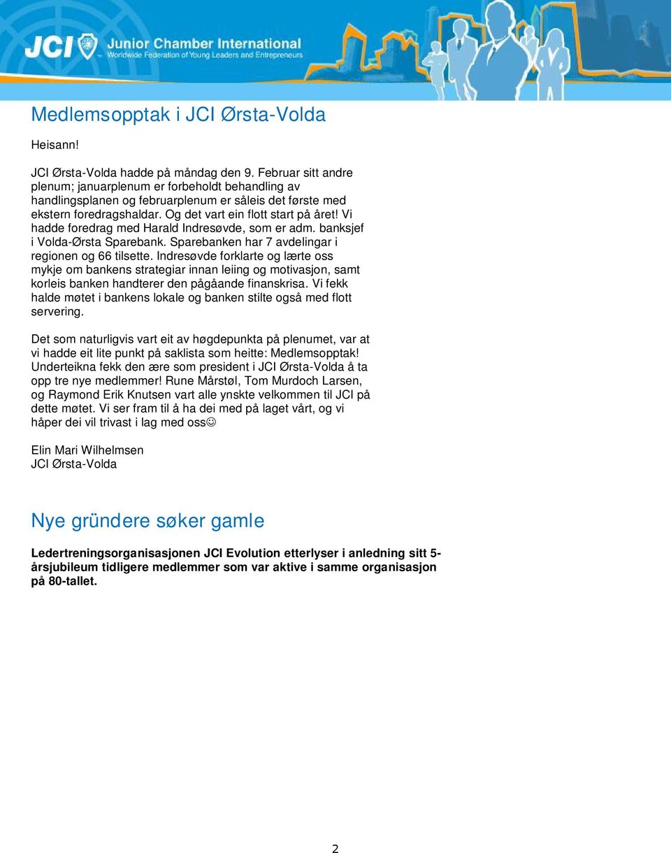 Vi hadde foredrag med Harald Indresøvde, som er adm. banksjef i Volda-Ørsta Sparebank. Sparebanken har 7 avdelingar i regionen og 66 tilsette.