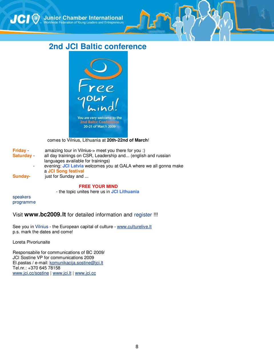 .. speakers programme FREE YOUR MIND - the topic unites here us in JCI Lithuania Visit www.bc2009.lt for detailed information and register!!! See you in Vilnius - the European capital of culture - www.