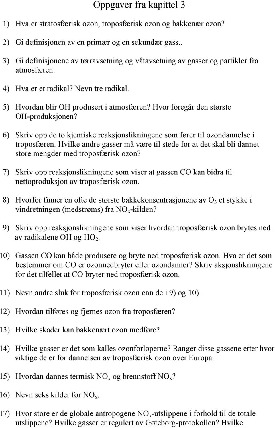 Hvor foregår den største OH-produksjonen? 6) Skriv opp de to kjemiske reaksjonslikningene som fører til ozondannelse i troposfæren.