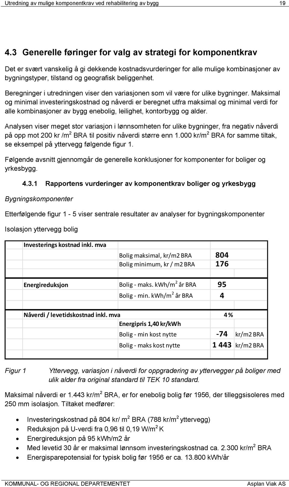 Beregninger i utredningen viser den variasjonen som vil være for ulike bygninger.