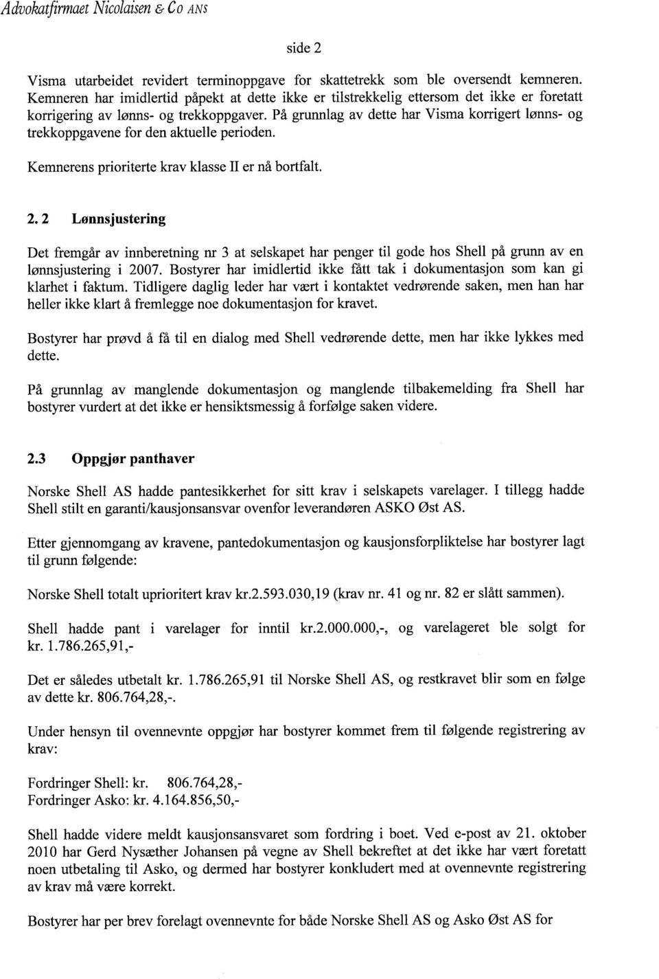 På grunnlag av dette har Vi sma korrigert lønns- og trekkoppgavene for den aktuelle perioden. Kemnerens prioriterte krav klasse II er nå bortfalt. 2.