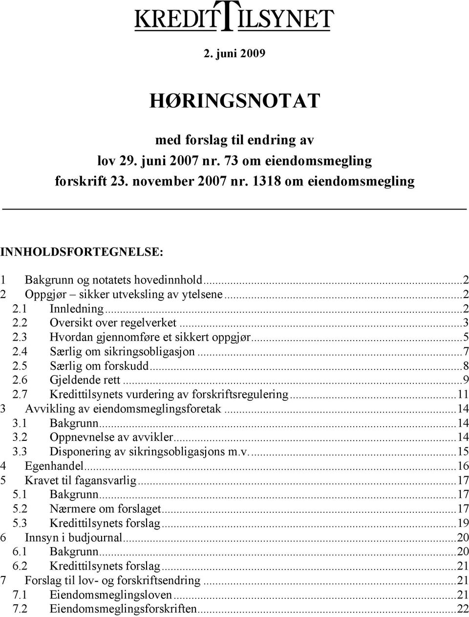 3 Hvordan gjennomføre et sikkert oppgjør...5 2.4 Særlig om sikringsobligasjon...7 2.5 Særlig om forskudd...8 2.6 Gjeldende rett...9 2.7 Kredittilsynets vurdering av forskriftsregulering.