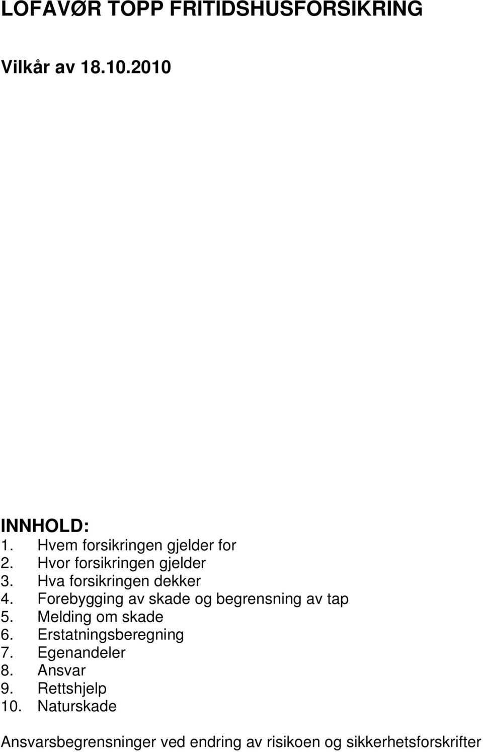 Forebygging av skade og begrensning av tap 5. Melding om skade 6. Erstatningsberegning 7.