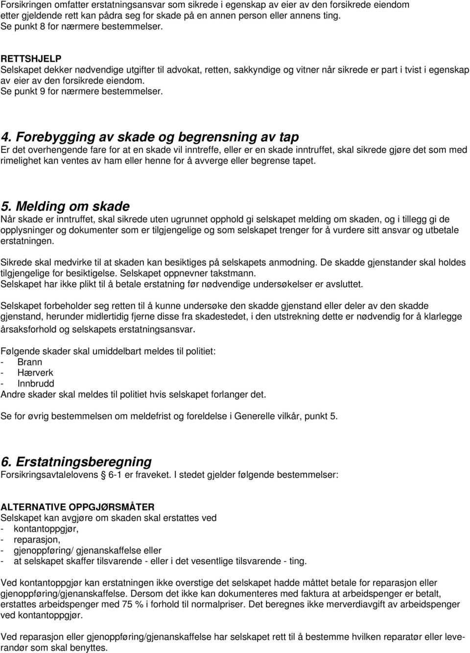 Se punkt 9 for nærmere bestemmelser. 4.