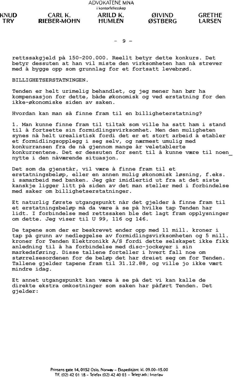 Hvordan kan man så finne fram til en billigheterstatning? 1. Man kunne finne fram til tiltak som ville ha satt ham i stand til å fortsette sin formidlingsvirksomhet.