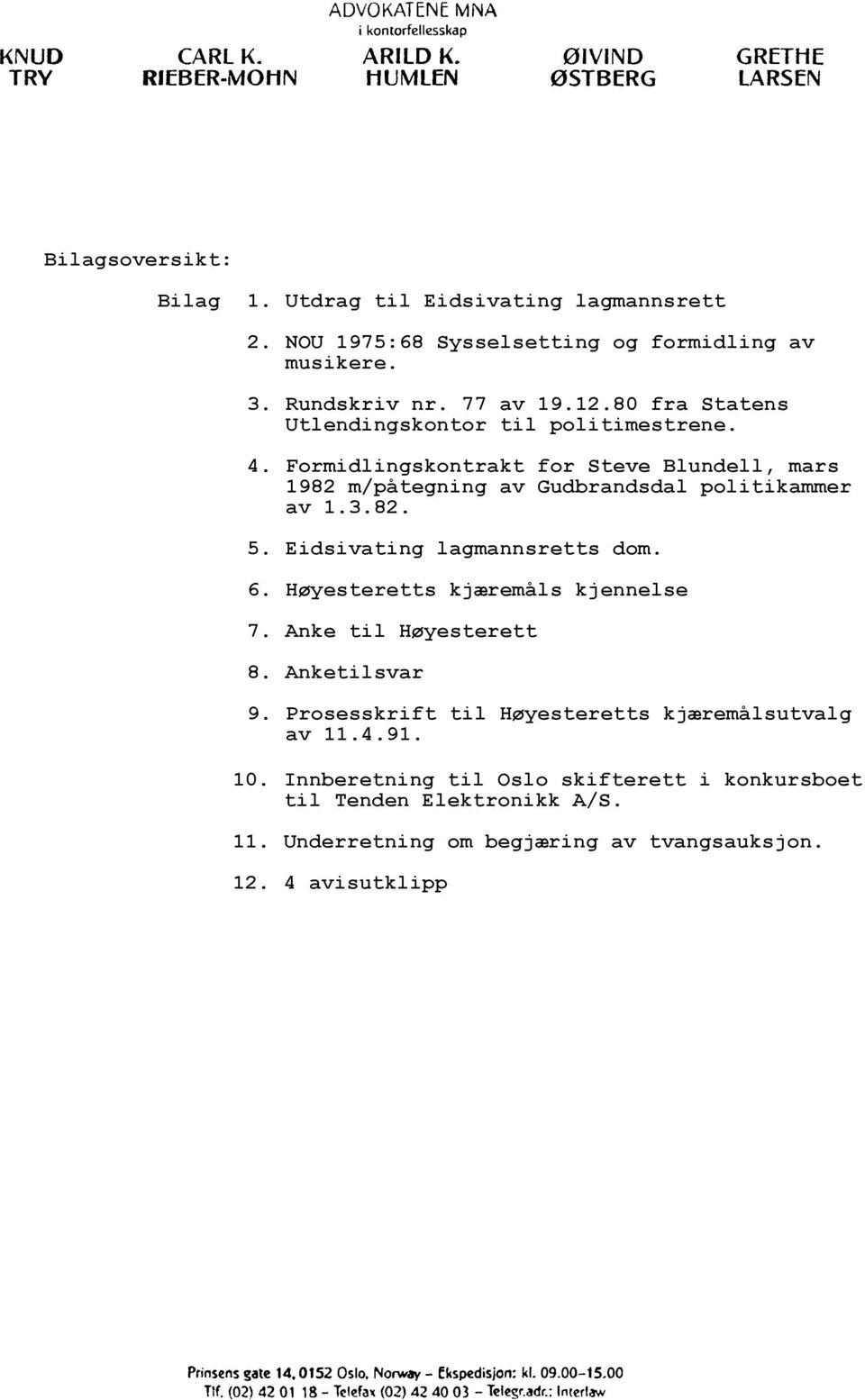 82. 5. Eidsivating lagmannsretts dom. 6. Høyesteretts kjæremåls kjennelse 7. Anke til Høyesterett 8. Anketilsvar 9.