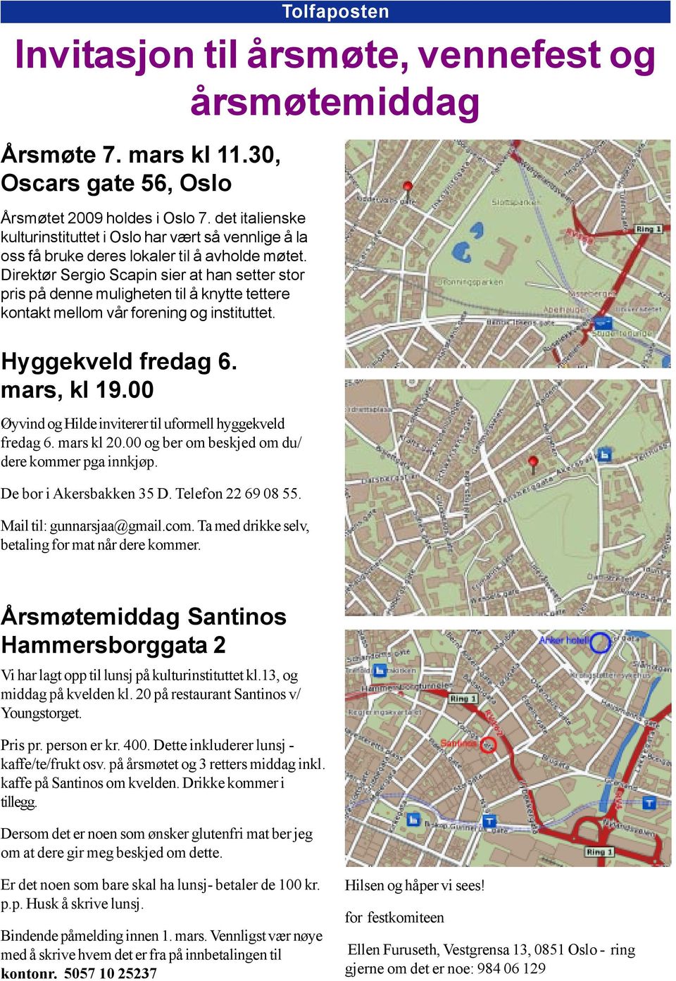 Tolfaposten Invitasjon til årsmøte, vennefest og årsmøtemiddag Hyggekveld fredag 6. mars, kl 19.00 Øyvind og Hilde inviterer til uformell hyggekveld fredag 6. mars kl 20.