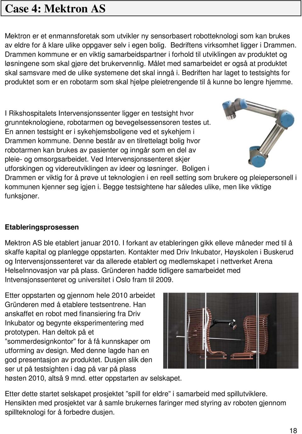 Målet med samarbeidet er også at produktet skal samsvare med de ulike systemene det skal inngå i.