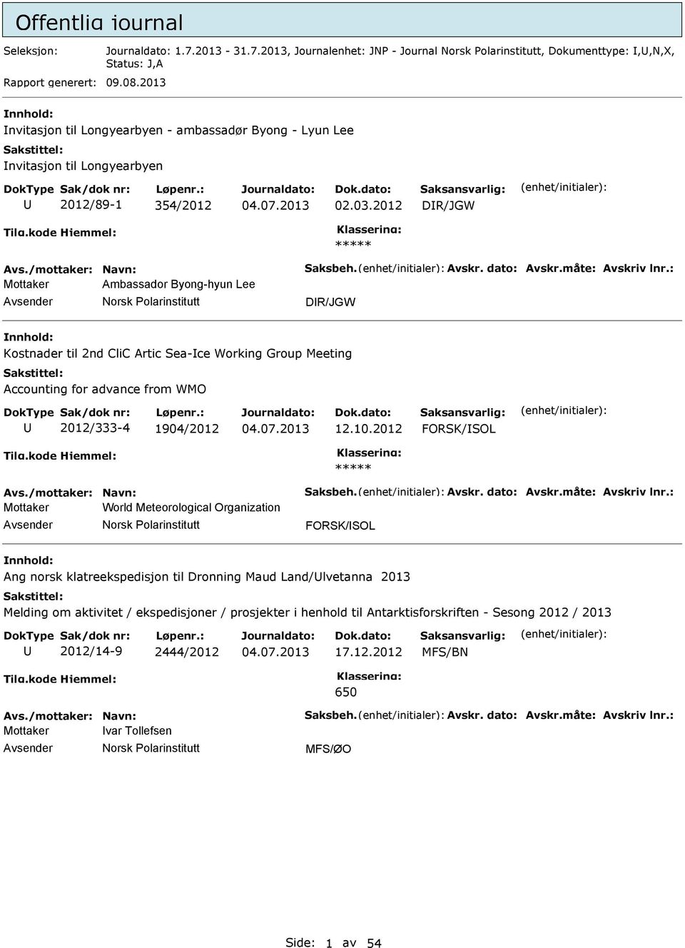 : Mottaker Ambassador Byong-hyun Lee Norsk olarinstitutt DR/JGW Kostnader til 2nd CliC Artic Sea-ce Working Group Meeting Accounting for advance from WMO 2012/333-4 1904/2012 12.10.