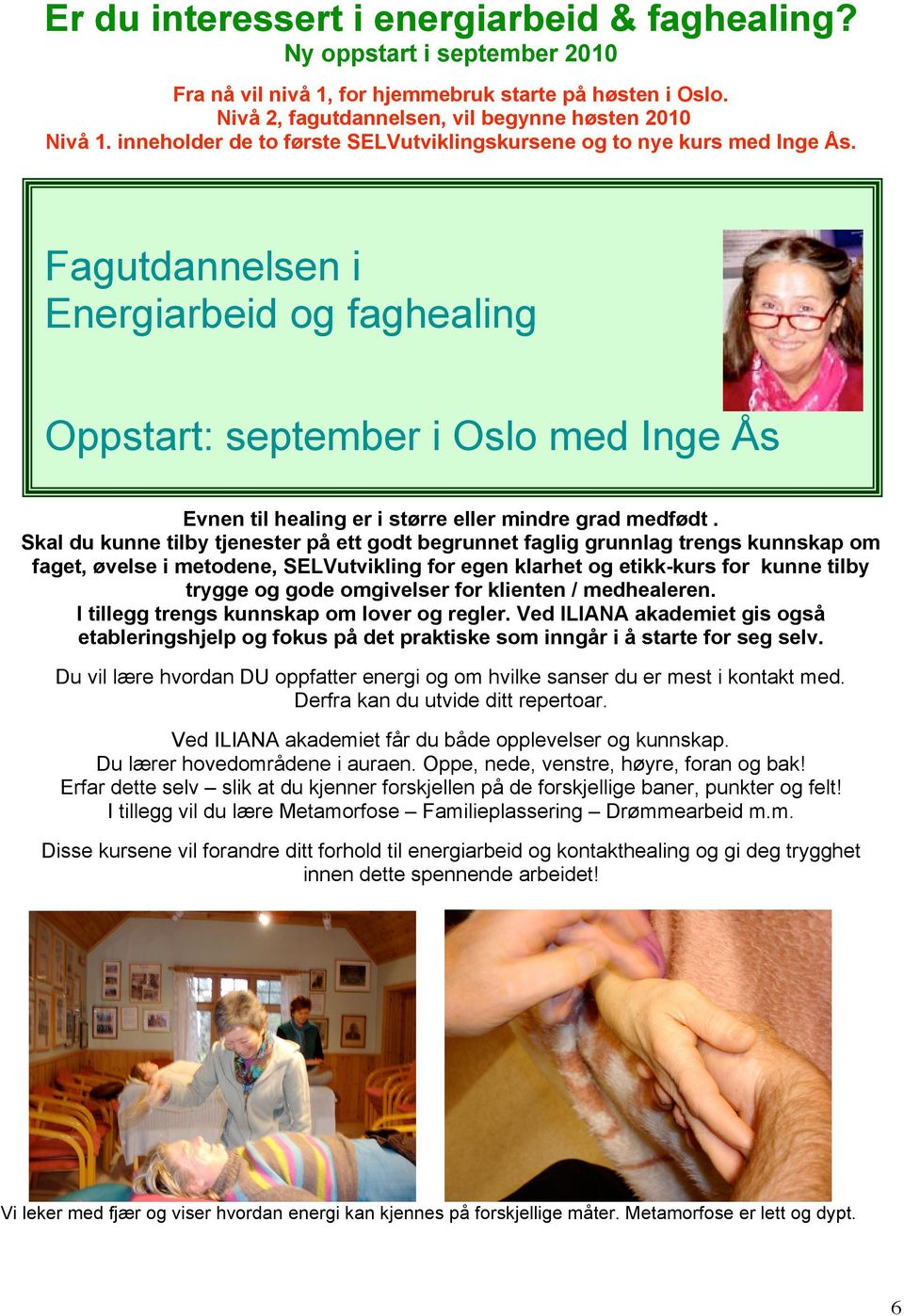 Oppstart: september i Oslo med Inge Ås Evnen til healing er i større eller mindre grad medfødt.