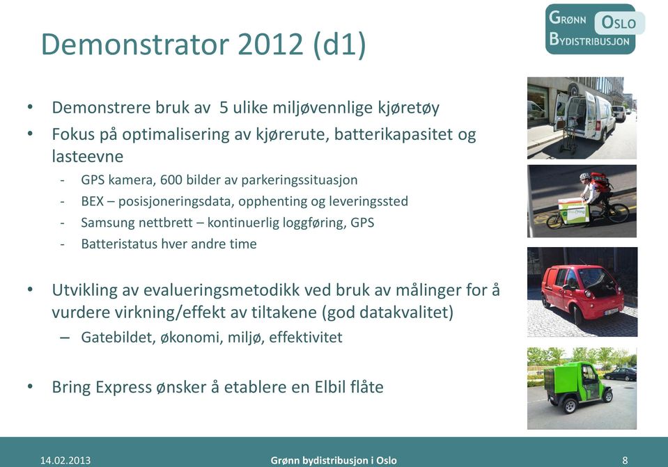 loggføring, GPS - Batteristatus hver andre time Utvikling av evalueringsmetodikk ved bruk av målinger for å vurdere virkning/effekt av