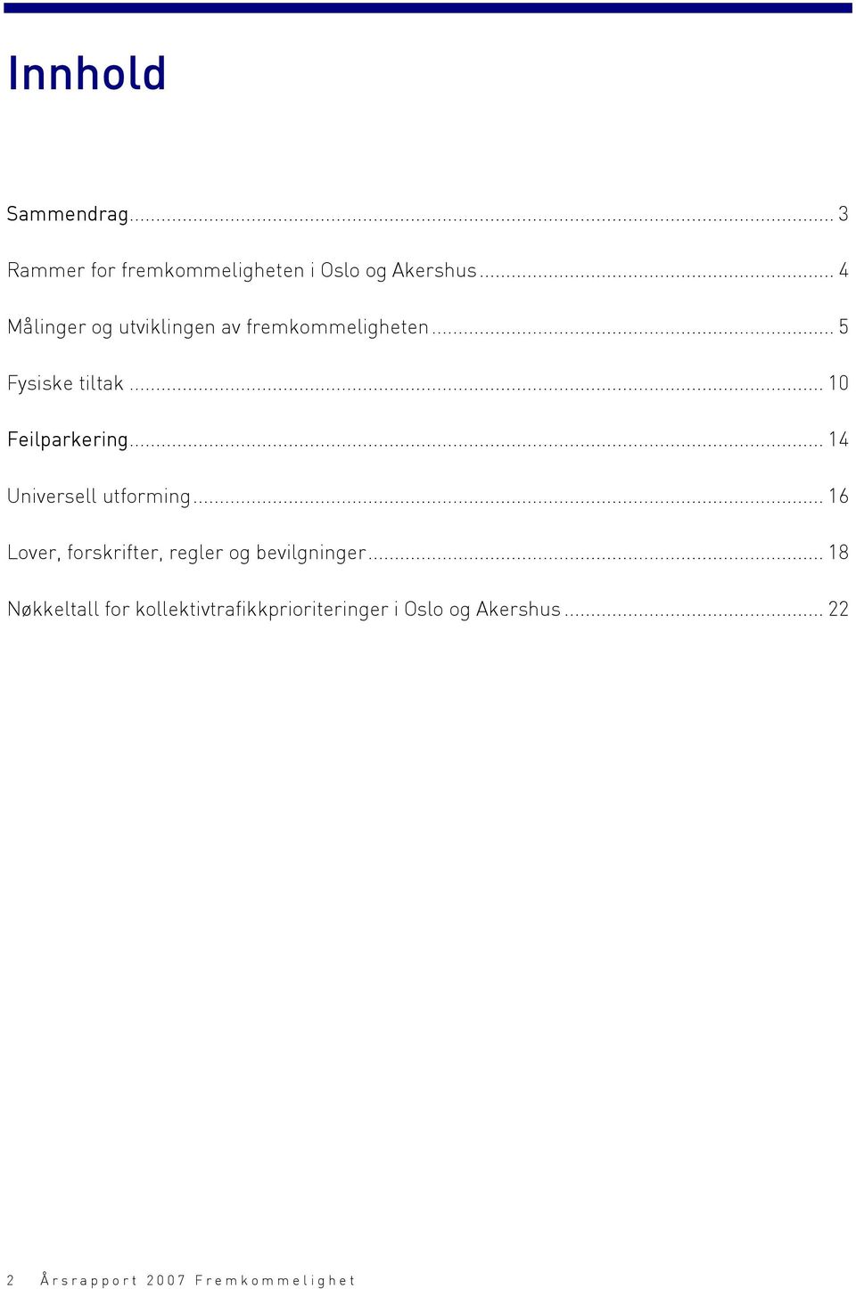 .. 14 Universell utforming... 16 Lover, forskrifter, regler og bevilgninger.