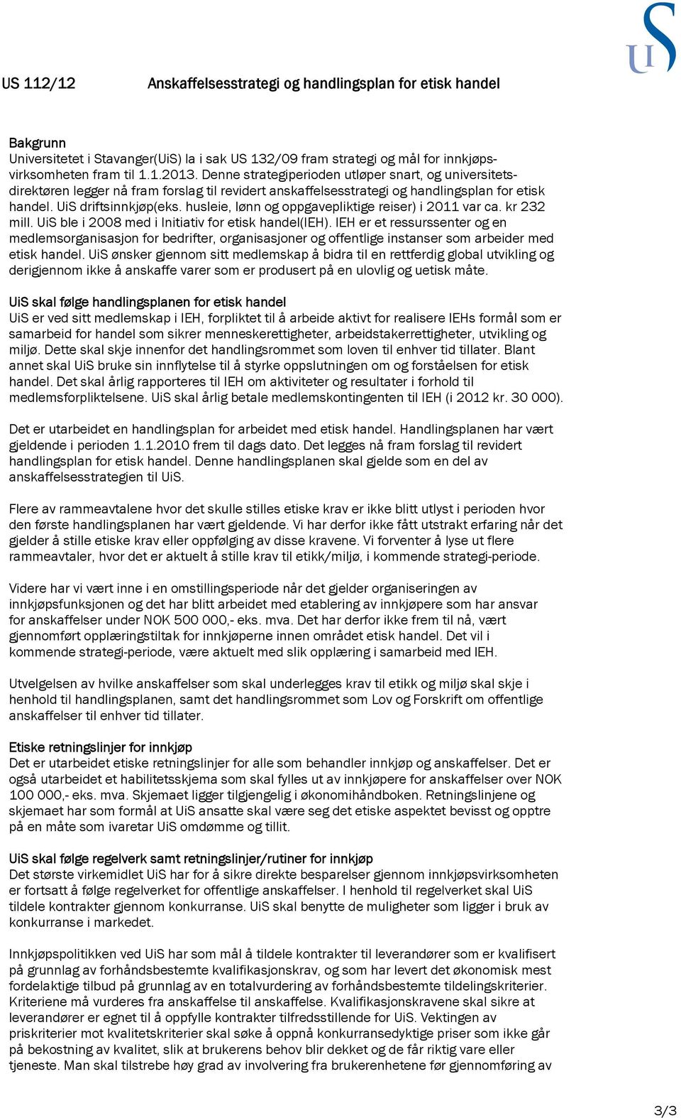 husleie, lønn og oppgavepliktige reiser) i 2011 var ca. kr 232 mill. UiS ble i 2008 med i Initiativ for etisk handel(ieh).