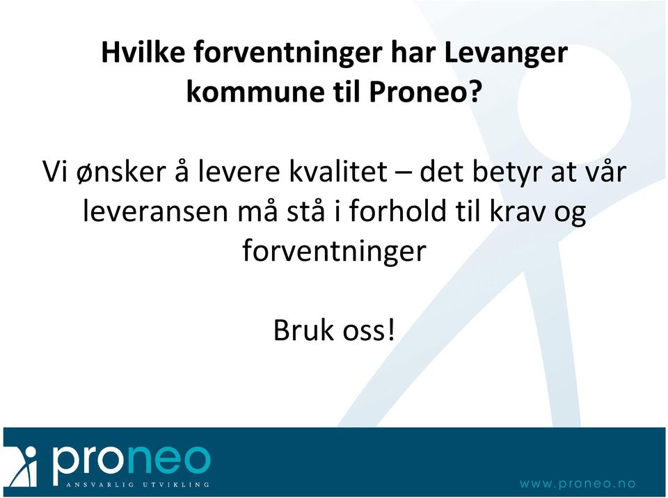 Vi ønsker ålevere kvalitet det betyr at