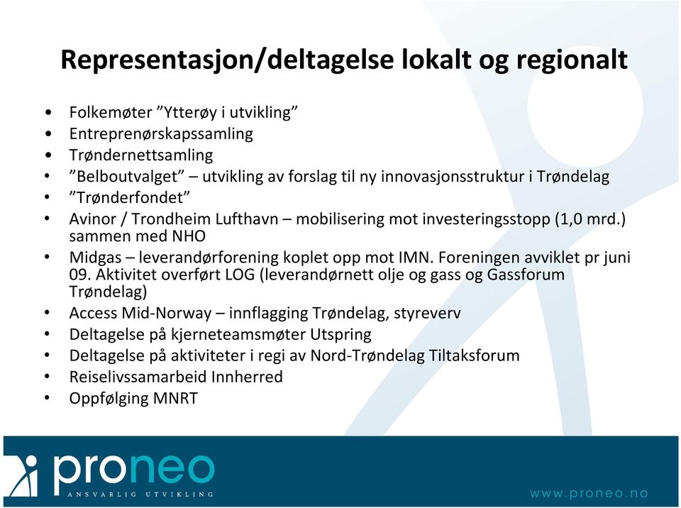 ) sammen med NHO Midgas leverandørforening koplet opp mot IMN. Foreningen avviklet pr juni 09.