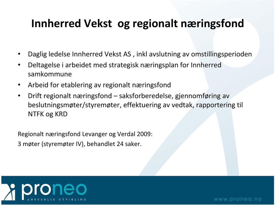 næringsfond Drift regionalt næringsfond saksforberedelse, gjennomføring av beslutningsmøter/styremøter, effektuering