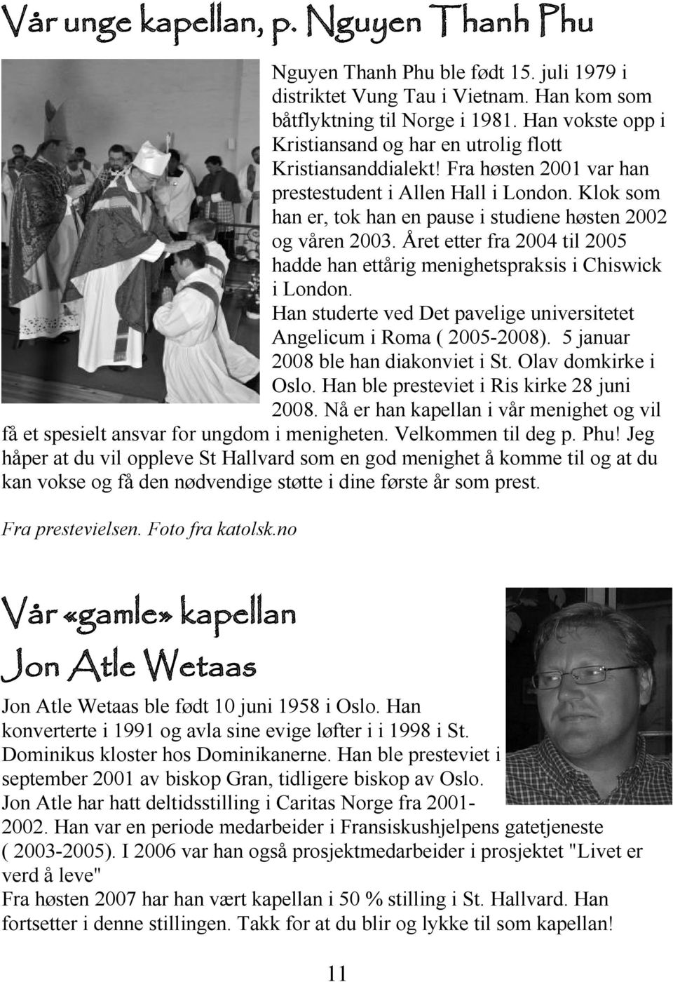 Klok som han er, tok han en pause i studiene høsten 2002 og våren 2003. Året etter fra 2004 til 2005 hadde han ettårig menighetspraksis i Chiswick i London.