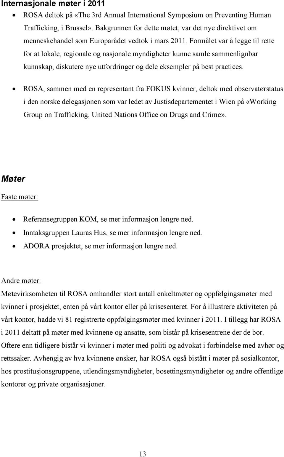 Formålet var å legge til rette for at lokale, regionale og nasjonale myndigheter kunne samle sammenlignbar kunnskap, diskutere nye utfordringer og dele eksempler på best practices.