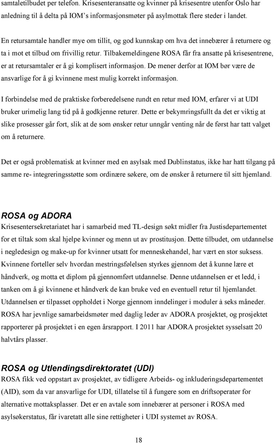 Tilbakemeldingene ROSA får fra ansatte på krisesentrene, er at retursamtaler er å gi komplisert informasjon.