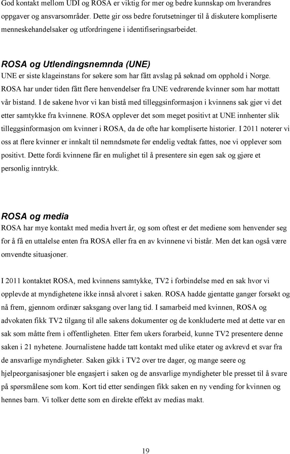 ROSA og Utlendingsnemnda (UNE) UNE er siste klageinstans for søkere som har fått avslag på søknad om opphold i Norge.