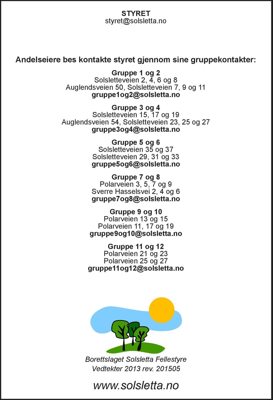 no Gruppe 3 og 4 Solsletteveien 15, 17 og 19 Auglendsveien 54, Solsletteveien 23, 25 og 27 gruppe3og4@solsletta.