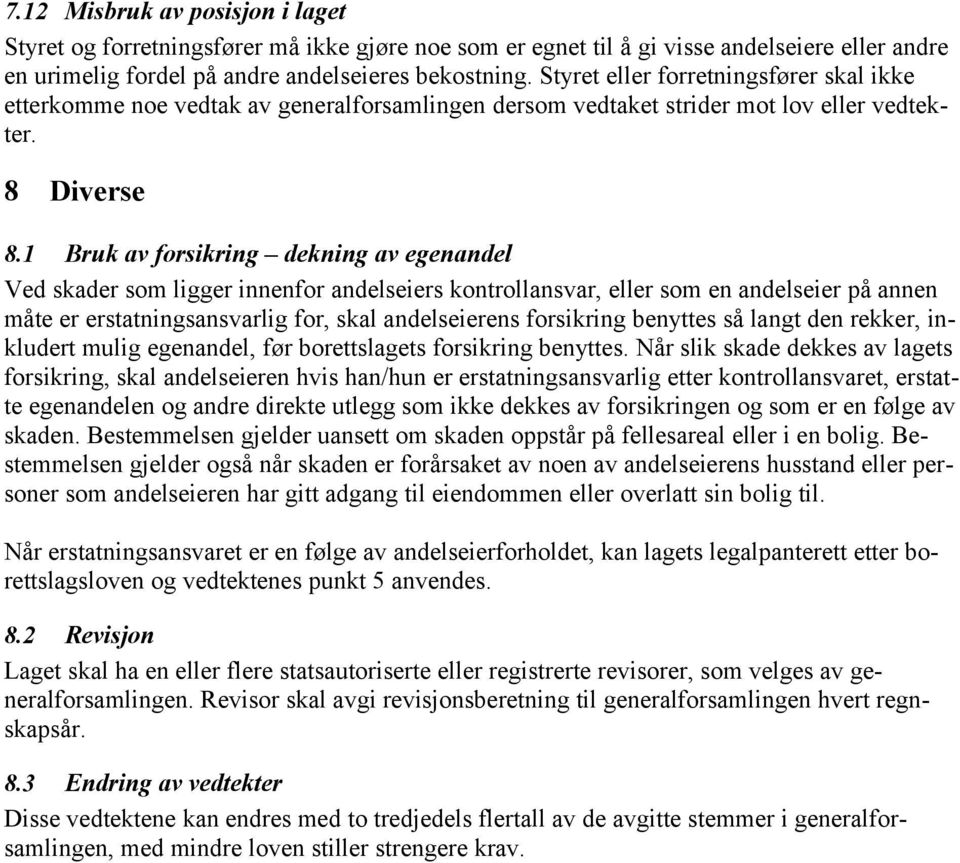 1 Bruk av forsikring dekning av egenandel Ved skader som ligger innenfor andelseiers kontrollansvar, eller som en andelseier på annen måte er erstatningsansvarlig for, skal andelseierens forsikring