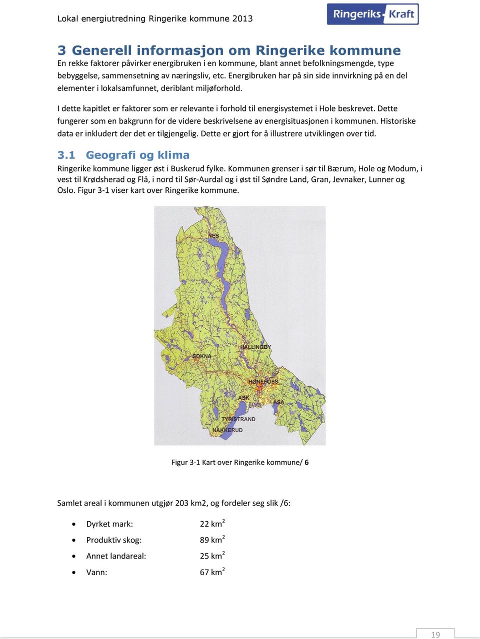 Dette fungerer som en bakgrunn for de videre beskrivelsene av energisituasjonen i kommunen. Historiske data er inkludert der det er tilgjengelig. Dette er gjort for å illustrere utviklingen over tid.