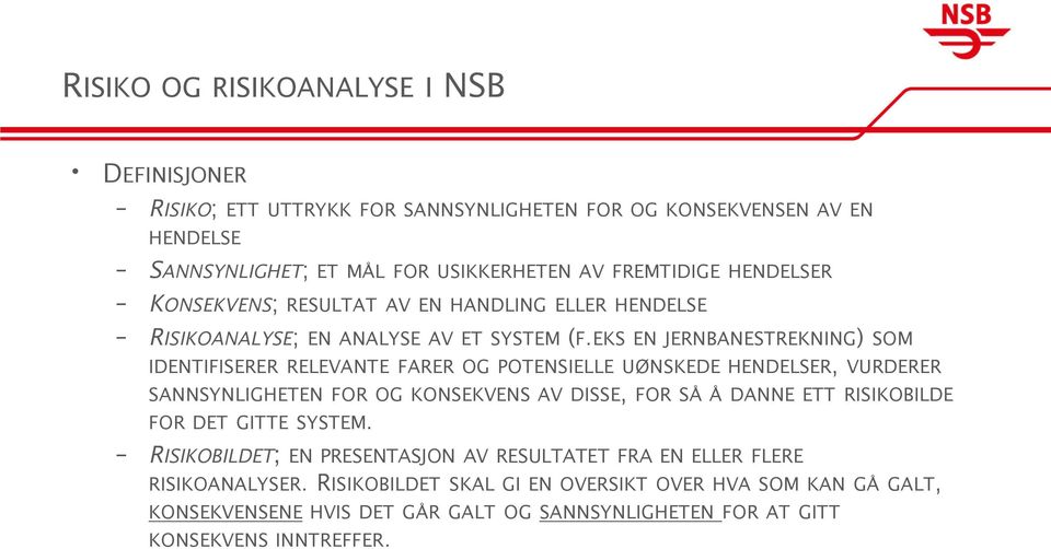 EKS EN JERNBANESTREKNING) SOM IDENTIFISERER RELEVANTE FARER OG POTENSIELLE UØNSKEDE HENDELSER, VURDERER SANNSYNLIGHETEN FOR OG KONSEKVENS AV DISSE, FOR SÅ Å DANNE ETT