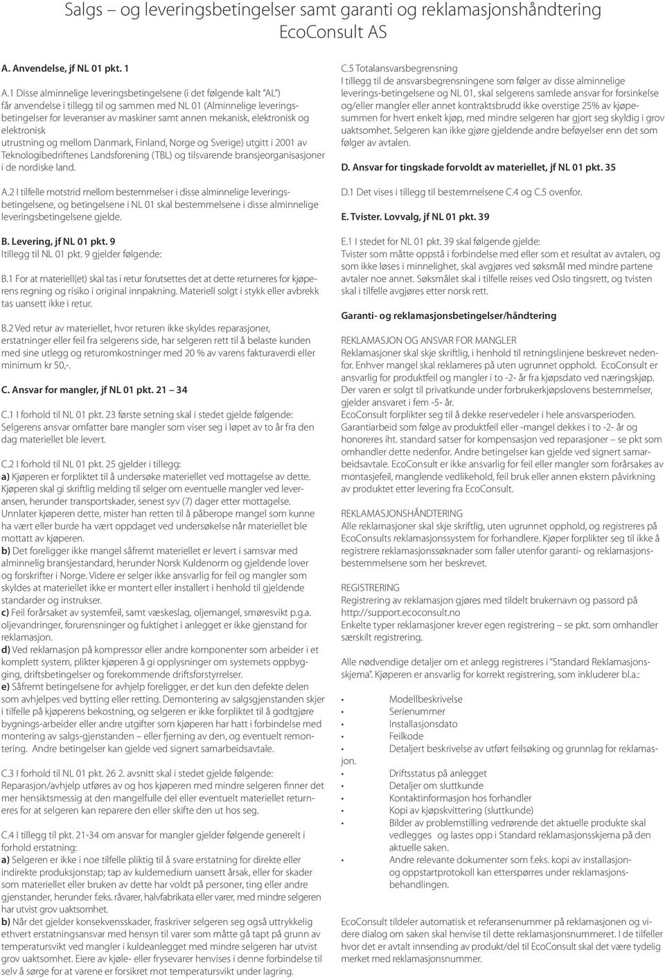 elektronisk og elektronisk utrustning og mellom Danmark, Finland, Norge og Sverige) utgitt i 2001 av Teknologibedriftenes Landsforening (TBL) og tilsvarende bransjeorganisasjoner i de nordiske land.