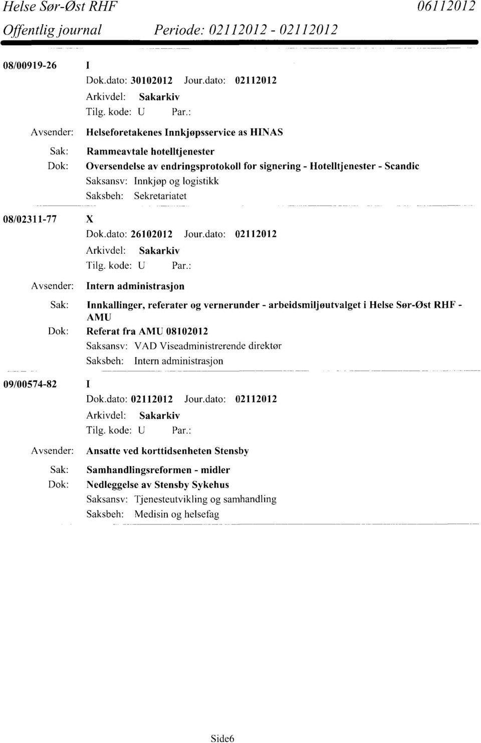 Innkjøp og logistikk Saksbeh: Sekretariatet 08/02311-77 X Dok.dato: 26102012 Jour.