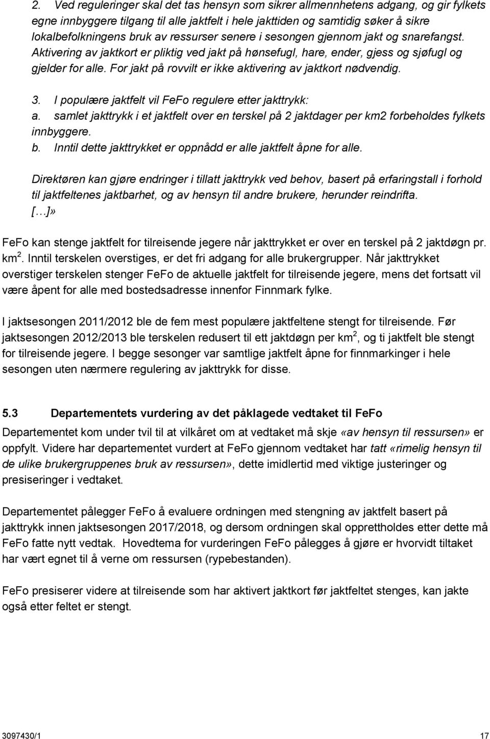 For jakt på rovvilt er ikke aktivering av jaktkort nødvendig. 3. I populære jaktfelt vil FeFo regulere etter jakttrykk: a.