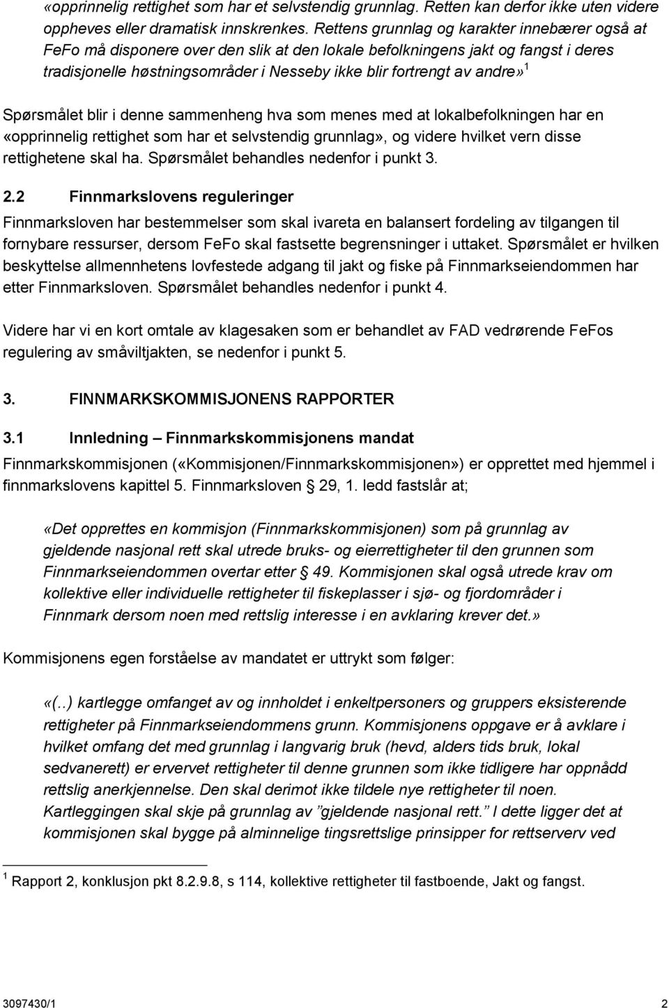 andre» 1 Spørsmålet blir i denne sammenheng hva som menes med at lokalbefolkningen har en «opprinnelig rettighet som har et selvstendig grunnlag», og videre hvilket vern disse rettighetene skal ha.