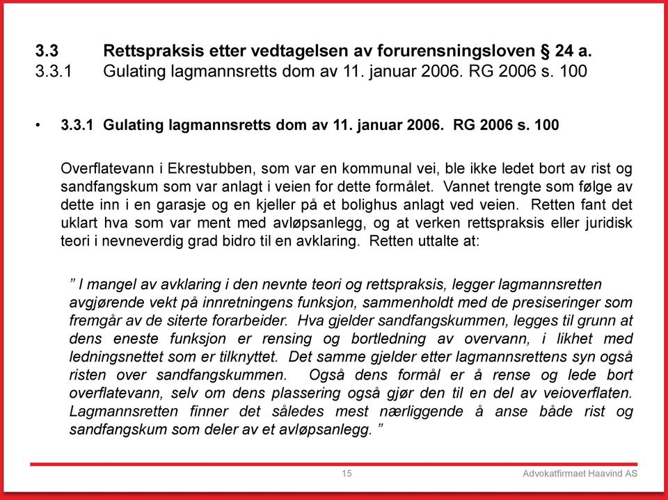 100 Overflatevann i Ekrestubben, som var en kommunal vei, ble ikke ledet bort av rist og sandfangskum som var anlagt i veien for dette formålet.