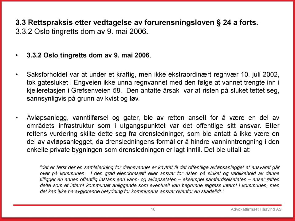 Den antatte årsak var at risten på sluket tettet seg, sannsynligvis på grunn av kvist og løv.