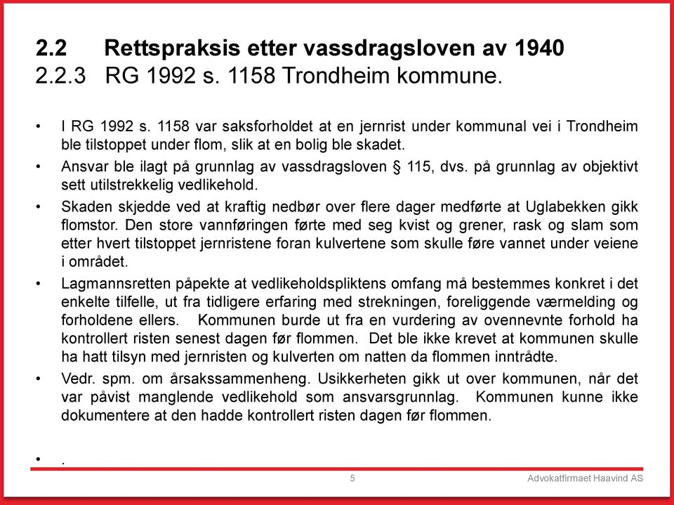 på grunnlag av objektivt sett utilstrekkelig vedlikehold. Skaden skjedde ved at kraftig nedbør over flere dager medførte at Uglabekken gikk flomstor.