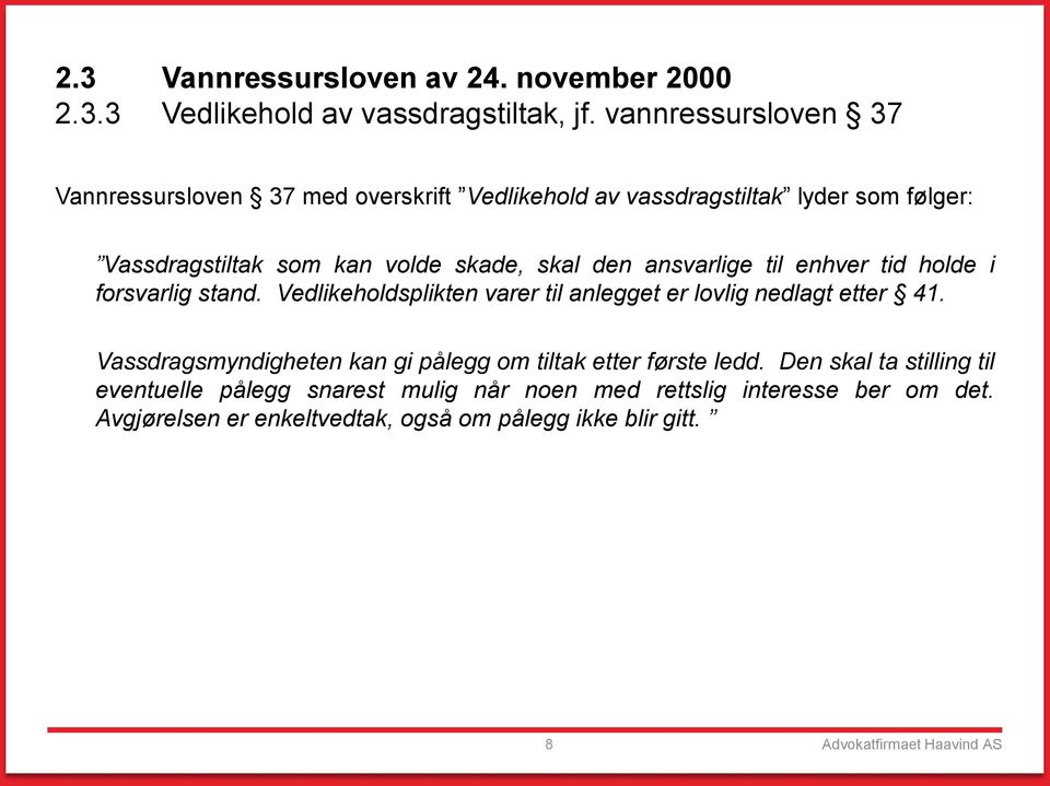 ansvarlige til enhver tid holde i forsvarlig stand. Vedlikeholdsplikten varer til anlegget er lovlig nedlagt etter 41.