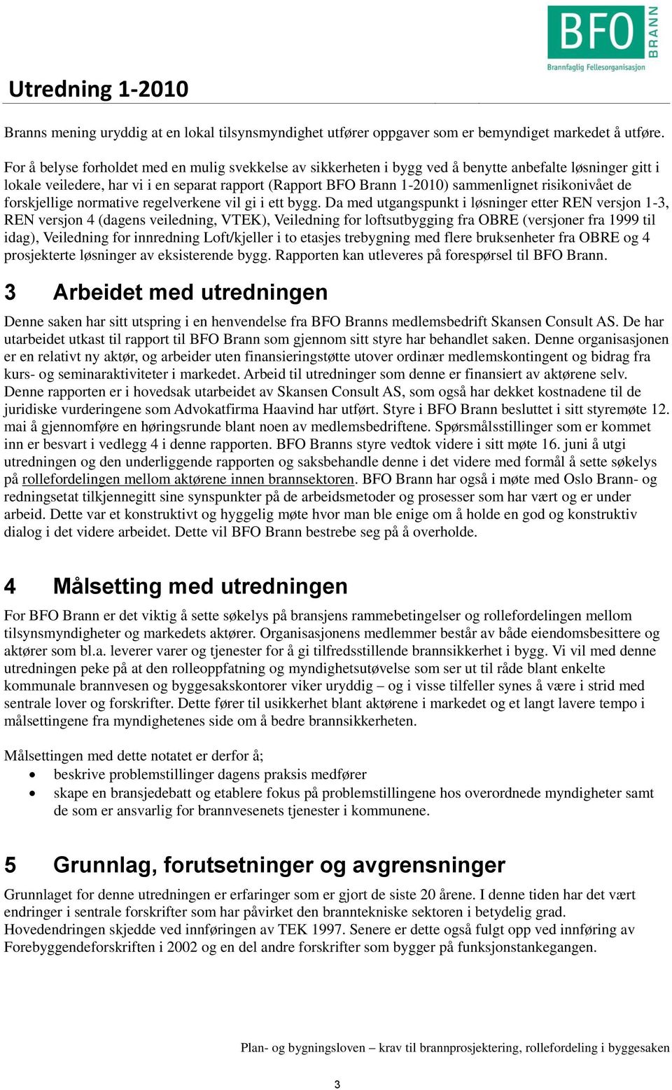 risikonivået de forskjellige normative regelverkene vil gi i ett bygg.