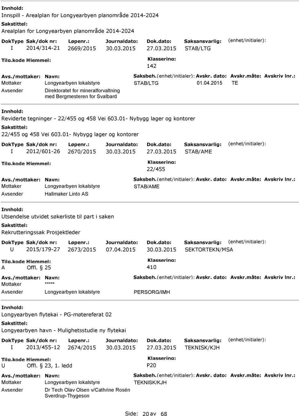 01- Nybygg lager og kontorer 2012/601-26 2670/2015 30.03.2015 STB/ME 22/455 vs./mottaker: Navn: Saksbeh. vskr. dato: vskr.måte: vskriv lnr.