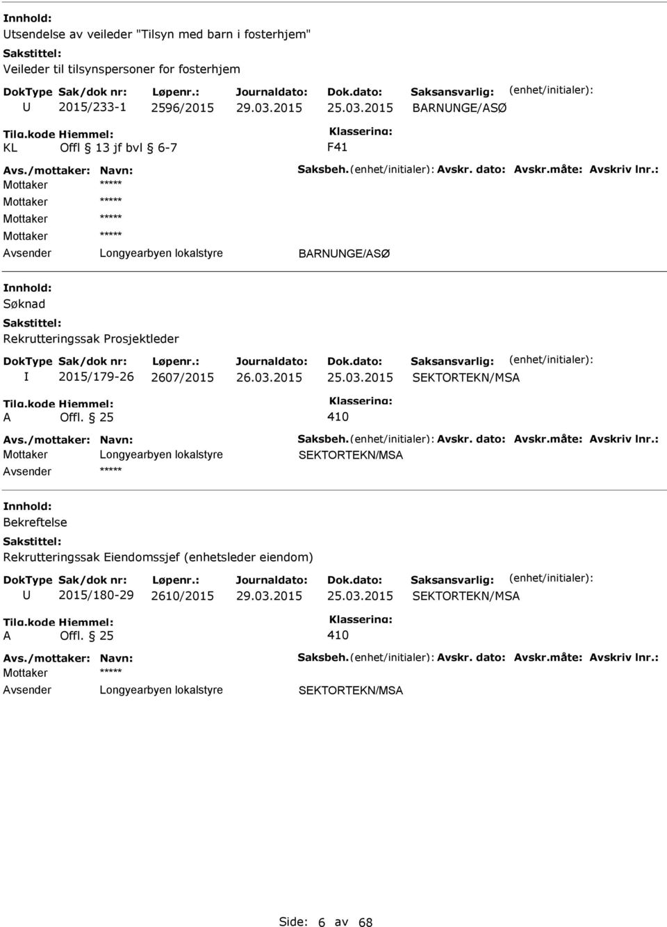 : Mottaker Mottaker Mottaker vsender BRNNGE/SØ Rekrutteringssak Prosjektleder 2015/179-26 2607/2015 25.03.2015 SEKTORTEKN/MS vs./mottaker: Navn: Saksbeh. vskr.